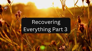 Recovering Everything Part 3