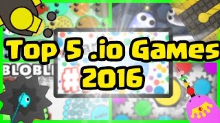 Top 5 .IO Games Of 2016! | Best .IO Games Of 2016 (Agar.io/Mope.io/Diep.io/Slither.io/Bloble.io)