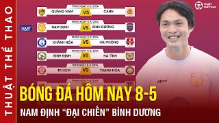 Lịch trực tiếp bóng đá hôm nay 8-5 | Nam Định vs Bình Dương, Quảng Nam vs CAHN vòng 17 V-League