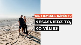 NR. 1 IEMESLS, KĀPĒC TU VĒL NESASNIEDZ TO, KO VĒLIES!