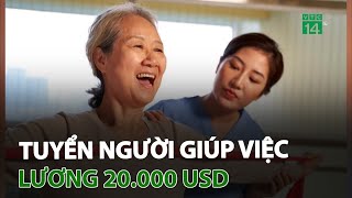 Trung Quốc: Tuyển người giúp việc với lương 20.000 USD | VTC14