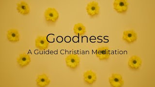 Goodness // A Guided Christian Meditation