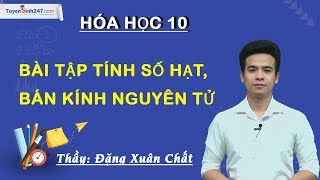 Bài tập tính số hạt, bán kính nguyên tử - Hóa 10 - Thầy Đặng Xuân Chất