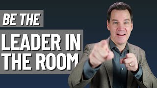 How to be Seen as the Leader in the Room