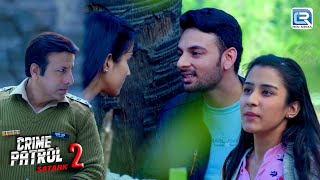 दो प्यार करने वालो की कहानी जिससे Police भी हो गई Shock | Crime Patrol Satark Season 2 | Full Ep 123