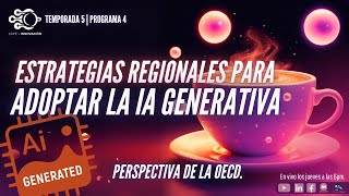 T5P4: Estrategias Regionales para Adoptar la IA Generativa. Perspectiva de la OECD.