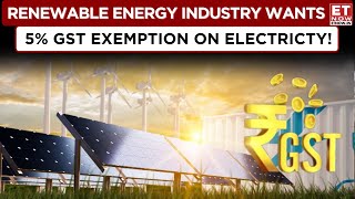 Big Move For Renewable Energy! Industry Seeks GST Exemption On Electricity – What’s Next? | ET Now