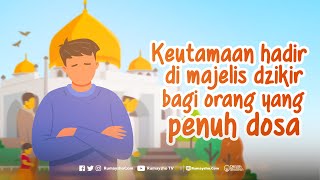 Keutamaan Hadir di Majelis Dzikir Bagi Orang yang Penuh Dosa - Rumaysho TV