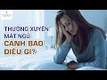 Thường xuyên mất ngủ cảnh báo điều gì?| Th.s, BS Bùi Ngọc Phương Hòa - Vinmec Đà Nẵng