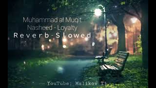 loyalty nasheed / muhammad al muqit [ Slowed + Reverb ] ♥💔