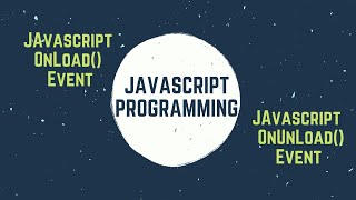 Javascript OnLoad and OnUnLoad Event | How to run execute javascript event based programming