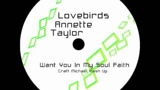 Lovebirds Feat. Annette Taylor - Want You In My Soul Faith (Craft Michael Mash-Up)