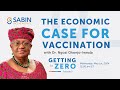 Getting to Zero:  The Economic Case for Vaccination with Dr. Ngozi Okonjo-Iweala