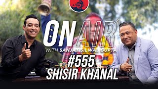 On Air With Sanjay #555 - Shisir Khanal