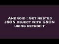 Android : Get nested JSON object with GSON using retrofit