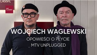 WOJCIECH WAGLEWSKI I MUZYKANCI, CZYLI OPOWIEŚCI O PŁYCIE MTV UNPLUGGED!