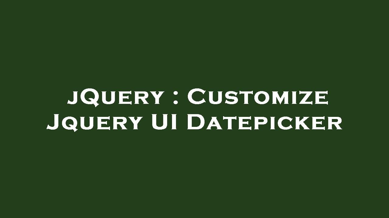 Jquery Customize Jquery Ui Datepicker Youtube