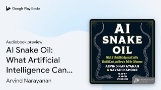 AI Snake Oil: What Artificial Intelligence Can… by Arvind Narayanan · Audiobook preview