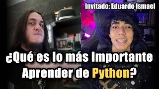 ¿Qué es lo más IMPORTANTE Aprender de PYTHON? | Invitado Eduardo Ismael 🐍