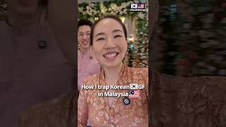 How I trapped Korean GF in Malaysia?! #cultureshockinmalaysia #cultureshock #koreaninmalaysia