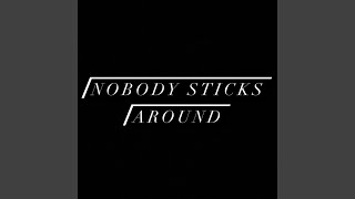 Nobody Sticks Around (A1)