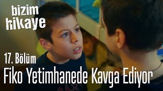 Fiko yetimhanede kavga ediyor - Bizim Hikaye 17. Bölüm