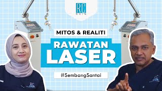 Mitos \u0026 Realiti Rawatan LASER | Sembang Santai #13