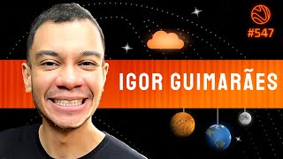 IGOR GUIMARÃES - Venus Podcast #547