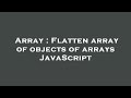 Array : Flatten array of objects of arrays JavaScript