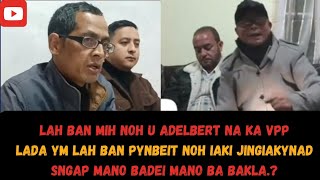 Lah ban mih noh u Adelbert na ka VPP lada ymlah ban pynbeit ia ki jingiakynad