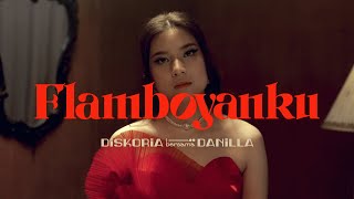 DISKORIA bersama DANILLA — FLAMBOYANKU (Official Music Video)