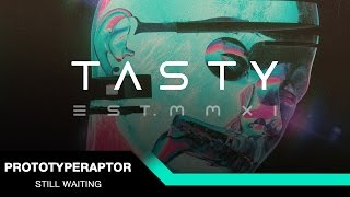 PrototypeRaptor - Still Waiting [Tasty Release]