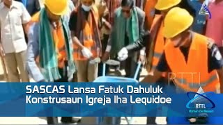 SASCAS Lansa Fatuk Dahuluk Konstrusaun Igreja Iha Lequidoe