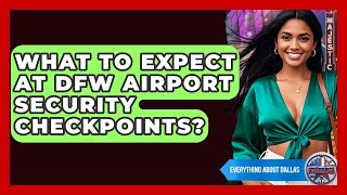 What To Expect At DFW Airport Security Checkpoints? - Everything About Dallas
