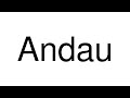 How to Pronounce Andau (Austria)