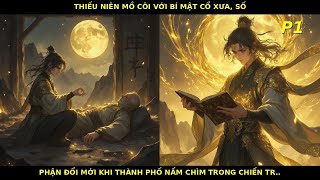 P1| Thiếu Niên Mồ Côi Mang Theo Bí Mật Thần Hư Thay Đổi Vận Mệnh Bước Trên Con Đường Tiên Lộ