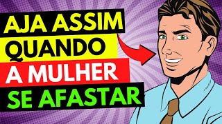 Ela Se Afastou? Faça Essas 05 Coisas AGORA!