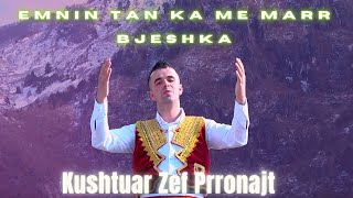 Zef Marku - EMNIN TAN KA ME MARR BJESHKA(Kushtuar Zef Prronajt)