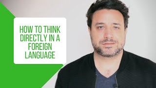 Stop Translating in Your Head: How to Think in a Foreign Language