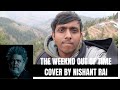 The Weeknd - Out Of Time Cover by Nishant Rai