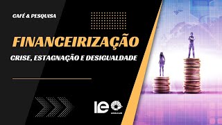 Financeirização: crise, estagnação e desigualdade - Café & Pesquisa