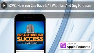 E298: How You Can Have It All With Ilan And Guy Ferdman