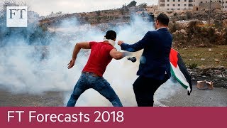 FT Forecasts 2018: From US-China trade war to chaos in the Mideast | Opinion