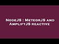 NodeJS : MeteorJS and AmplifyJS reactive