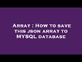 Array : How to save this json array to MYSQL database