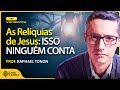 As RELÍQUIAS DE JESUS espalhadas pelo MUNDO | Prof. Raphael Tonon