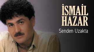 İsmail Hazar - Senden Uzakta (Official Audio)