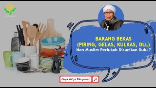 Barang Bekas (piring, gelas, kulkas, dll) Non Muslim Perlukah Disucikan Dulu ? - Buya Yahya Menjawab