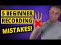 5 Beginner Recording Mistakes (You Should AVOID)!