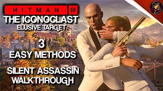 HITMAN 3 | The Iconoclast | Elusive Target | 3 Easy Silent Assassin Methods | Walkthrough